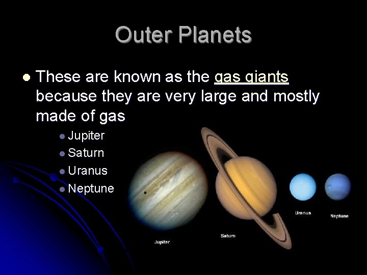 Outer Planets l These are known as the gas giants because they are very