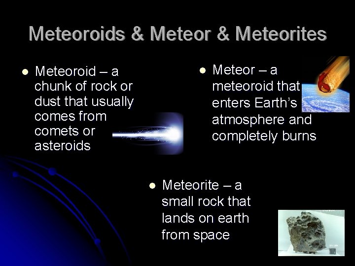 Meteoroids & Meteorites l Meteoroid – a chunk of rock or dust that usually