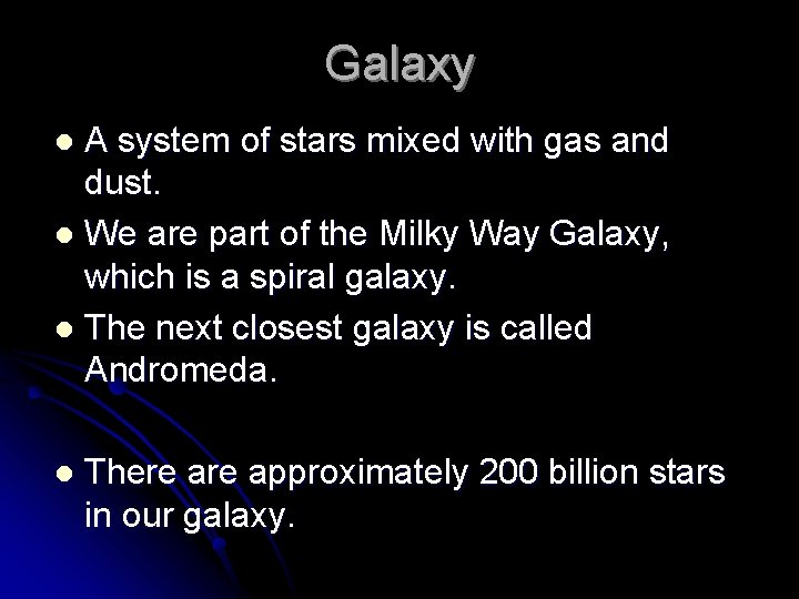 Galaxy A system of stars mixed with gas and dust. l We are part