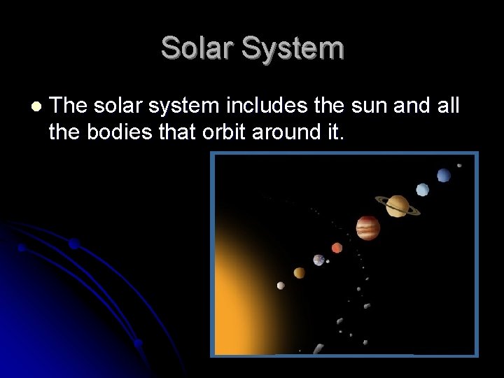 Solar System l The solar system includes the sun and all the bodies that