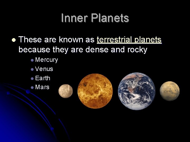 Inner Planets l These are known as terrestrial planets because they are dense and