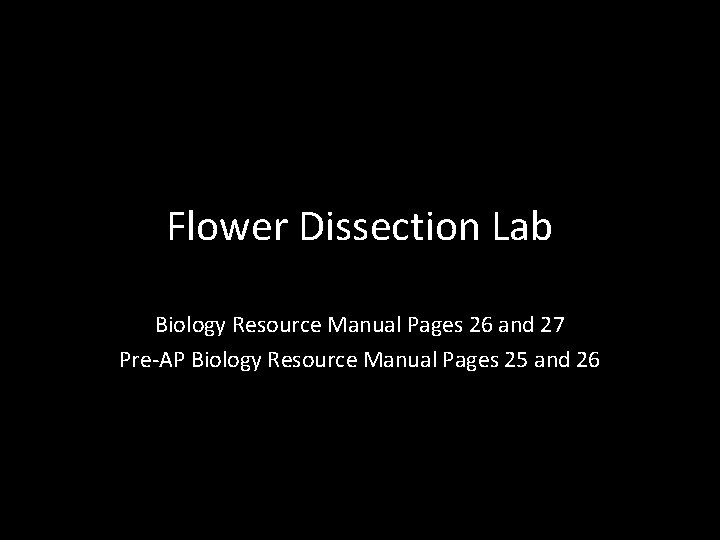 Flower Dissection Lab Biology Resource Manual Pages 26 and 27 Pre-AP Biology Resource Manual