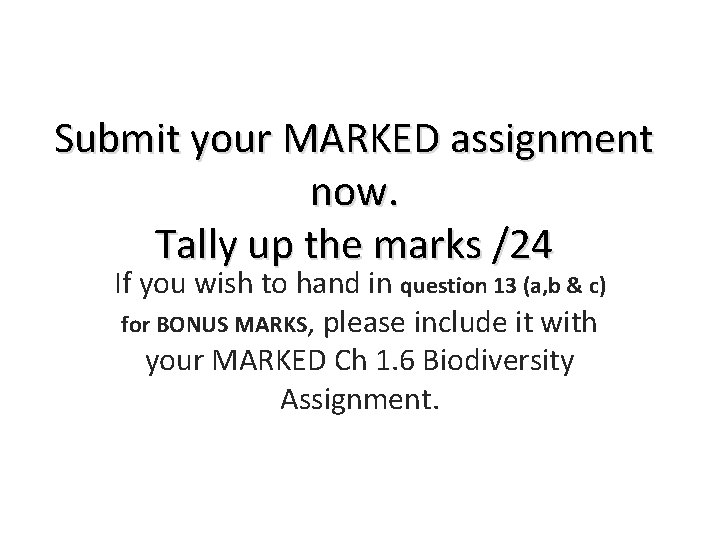 Submit your MARKED assignment now. Tally up the marks /24 If you wish to