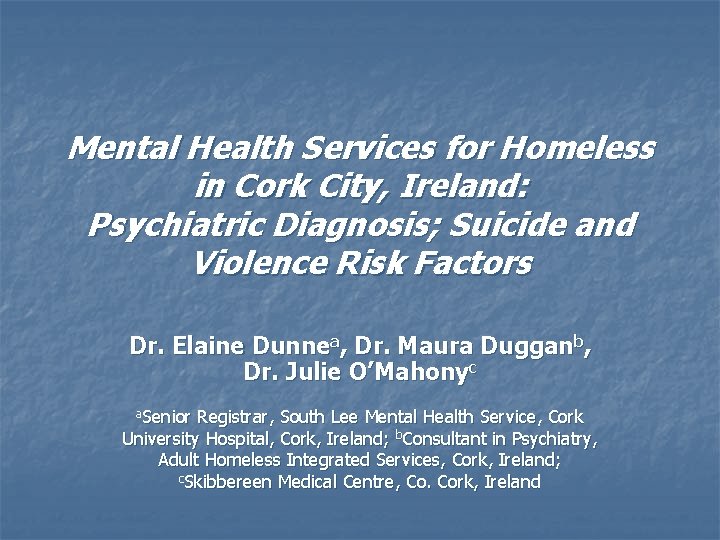 Mental Health Services for Homeless in Cork City, Ireland: Psychiatric Diagnosis; Suicide and Violence