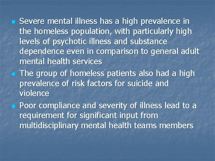 n n n Severe mental illness has a high prevalence in the homeless population,