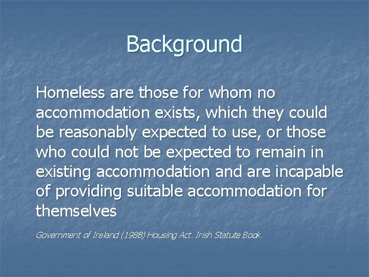Background Homeless are those for whom no accommodation exists, which they could be reasonably