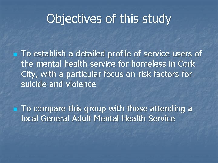 Objectives of this study n n To establish a detailed profile of service users