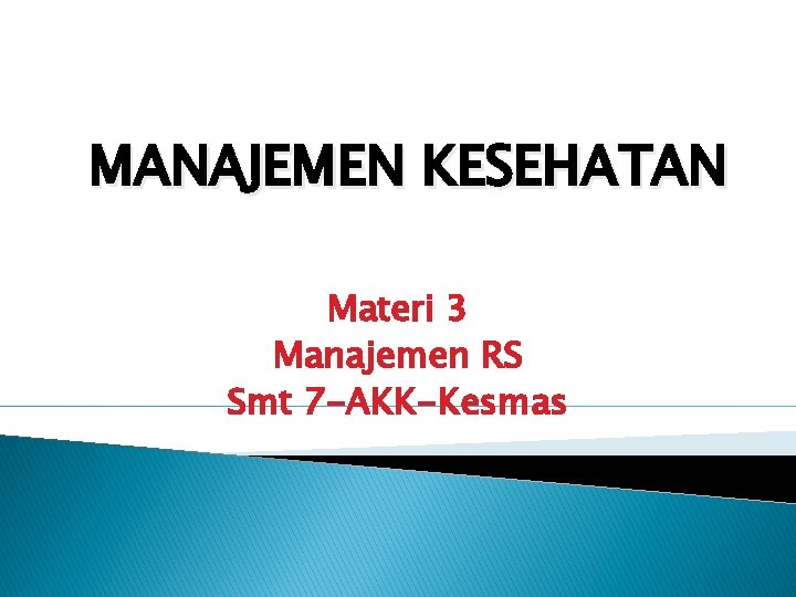 MANAJEMEN KESEHATAN Materi 3 Manajemen RS Smt 7 -AKK-Kesmas 