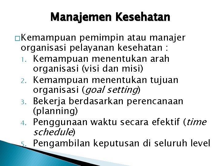 Manajemen Kesehatan �Kemampuan pemimpin atau manajer organisasi pelayanan kesehatan : 1. Kemampuan menentukan arah