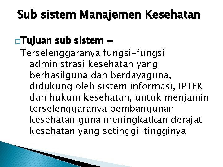 Sub sistem Manajemen Kesehatan �Tujuan sub sistem = Terselenggaranya fungsi-fungsi administrasi kesehatan yang berhasilguna