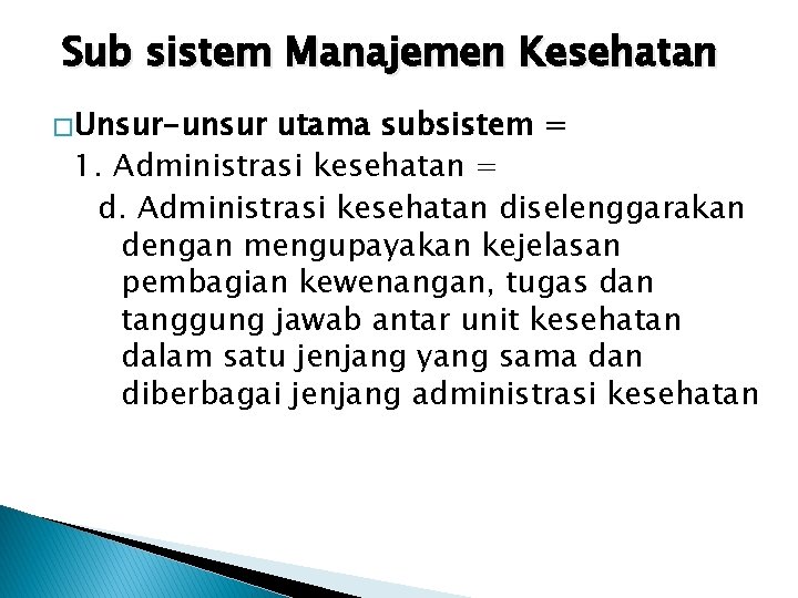 Sub sistem Manajemen Kesehatan � Unsur-unsur utama subsistem = 1. Administrasi kesehatan = d.