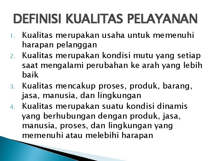 DEFINISI KUALITAS PELAYANAN 1. 2. 3. 4. Kualitas merupakan usaha untuk memenuhi harapan pelanggan