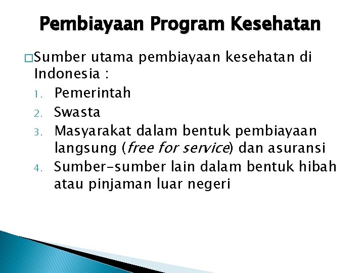 Pembiayaan Program Kesehatan � Sumber utama pembiayaan kesehatan di Indonesia : 1. Pemerintah 2.