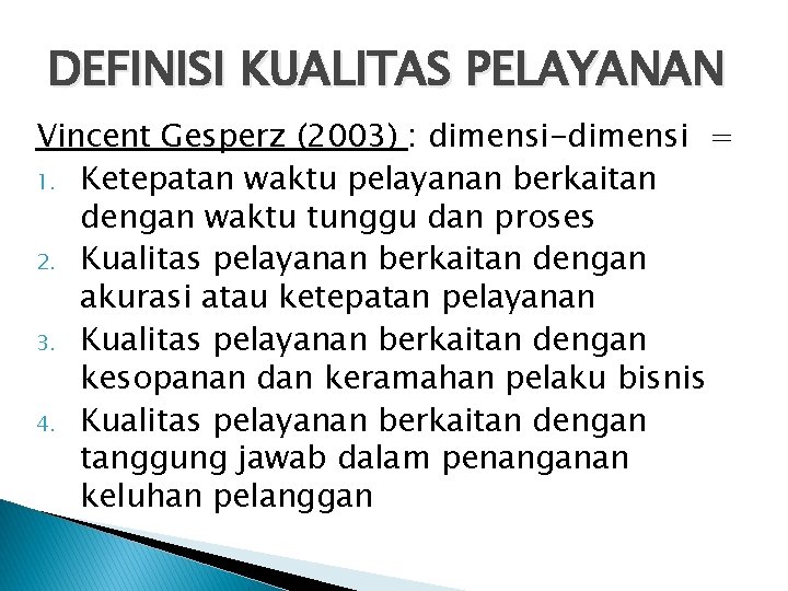 DEFINISI KUALITAS PELAYANAN Vincent Gesperz (2003) : dimensi-dimensi = 1. Ketepatan waktu pelayanan berkaitan