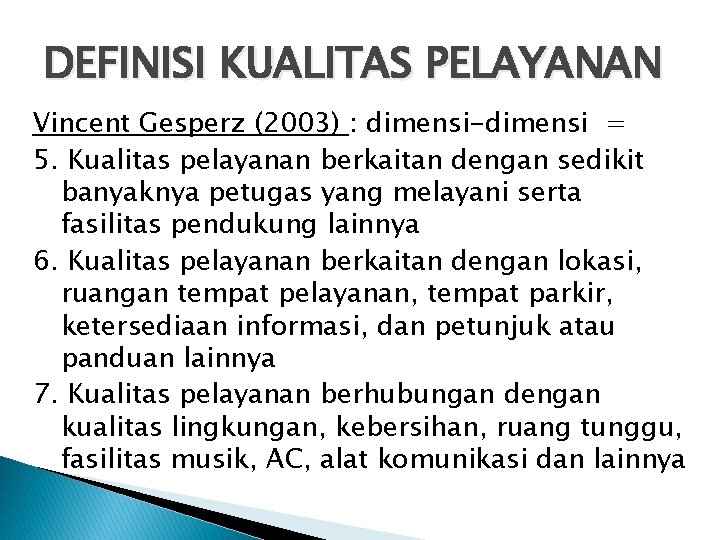 DEFINISI KUALITAS PELAYANAN Vincent Gesperz (2003) : dimensi-dimensi = 5. Kualitas pelayanan berkaitan dengan