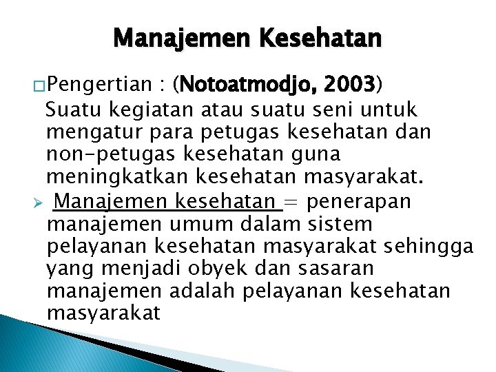 Manajemen Kesehatan �Pengertian : (Notoatmodjo, 2003) Suatu kegiatan atau suatu seni untuk mengatur para