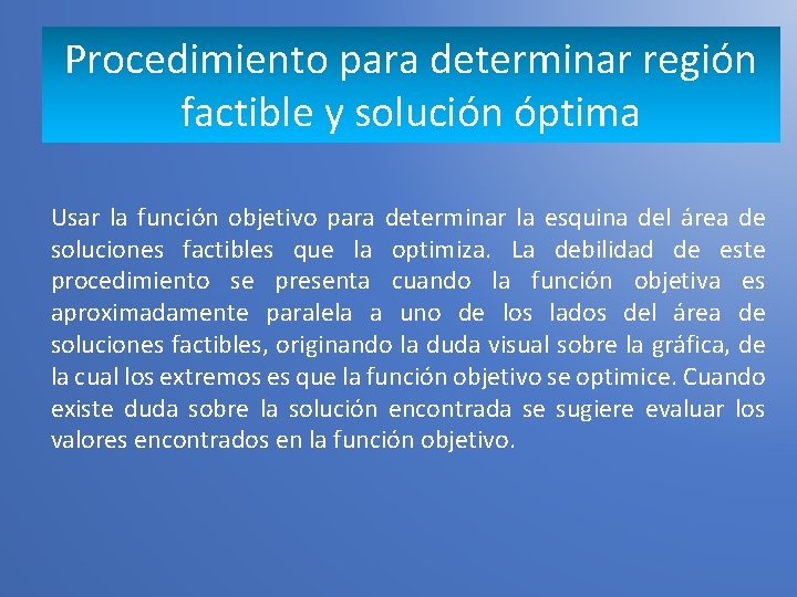 Procedimiento para determinar región factible y solución óptima Usar la función objetivo para determinar