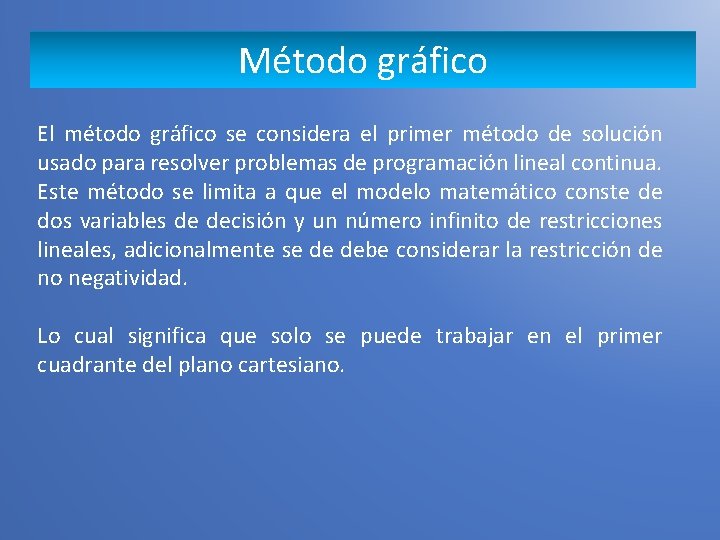 Método gráfico El método gráfico se considera el primer método de solución usado para