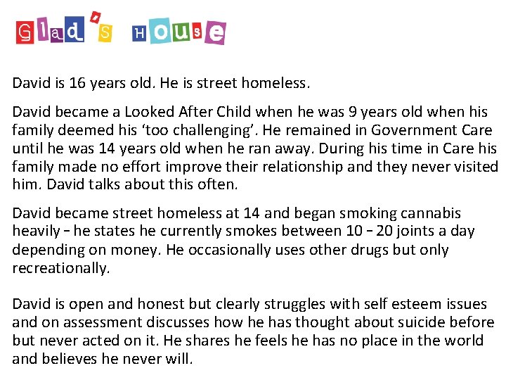 David is 16 years old. He is street homeless. David became a Looked After David is 16 years old. He is street homeless. David became a Looked After