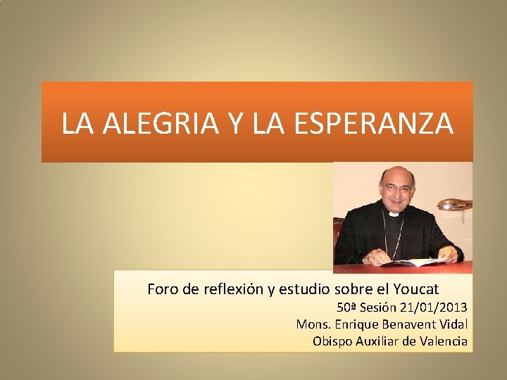 LA ALEGRIA Y LA ESPERANZA Foro de reflexión y estudio sobre el Youcat 50ª