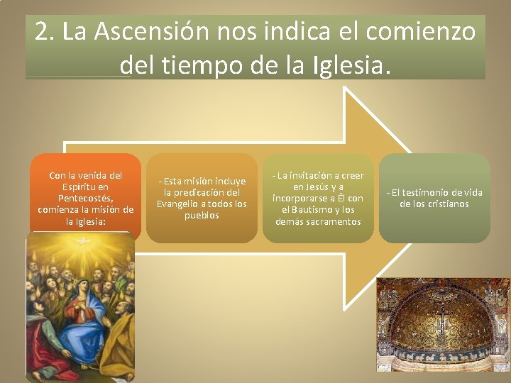 2. La Ascensión nos indica el comienzo del tiempo de la Iglesia. Con la