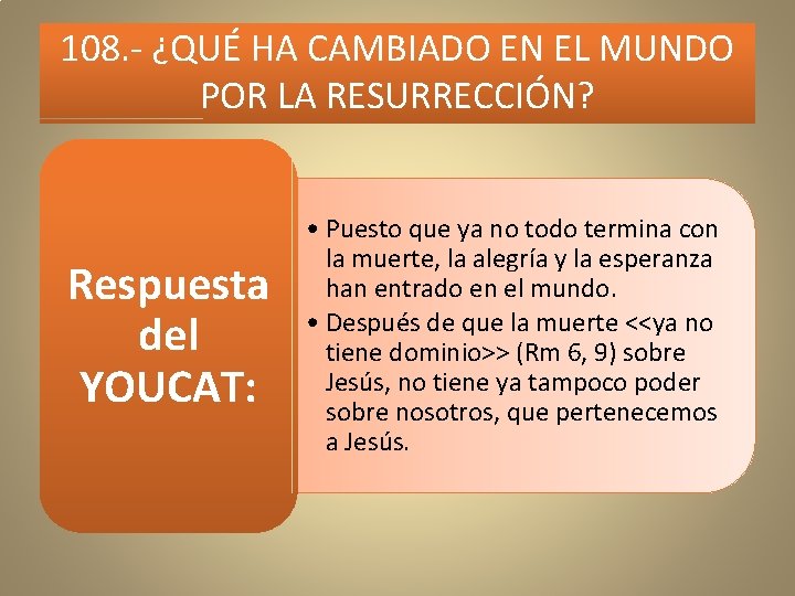 108. - ¿QUÉ HA CAMBIADO EN EL MUNDO POR LA RESURRECCIÓN? Respuesta del YOUCAT: