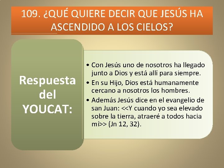 109. ¿QUÉ QUIERE DECIR QUE JESÚS HA ASCENDIDO A LOS CIELOS? Respuesta del YOUCAT: