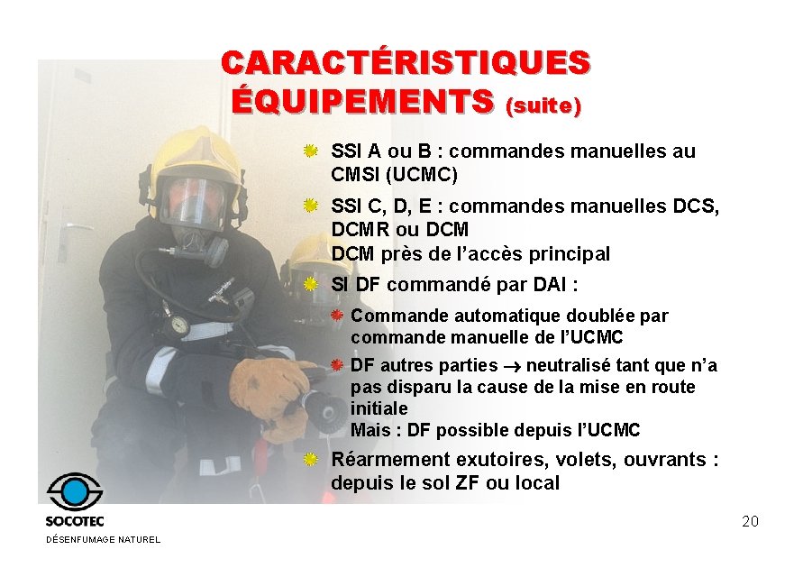 CARACTÉRISTIQUES ÉQUIPEMENTS (suite) SSI A ou B : commandes manuelles au CMSI (UCMC) SSI CARACTÉRISTIQUES ÉQUIPEMENTS (suite) SSI A ou B : commandes manuelles au CMSI (UCMC) SSI