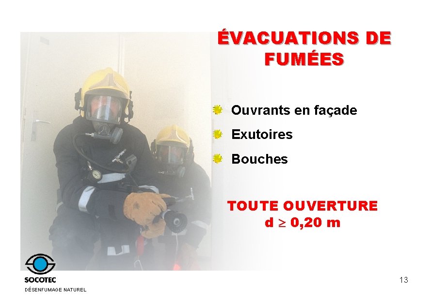 ÉVACUATIONS DE FUMÉES Ouvrants en façade Exutoires Bouches TOUTE OUVERTURE d 0, 20 m ÉVACUATIONS DE FUMÉES Ouvrants en façade Exutoires Bouches TOUTE OUVERTURE d 0, 20 m