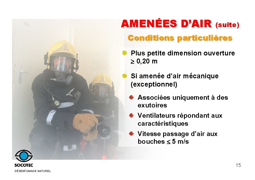 AMENÉES D’AIR (suite) Conditions particulières Plus petite dimension ouverture 0, 20 m Si amenée AMENÉES D’AIR (suite) Conditions particulières Plus petite dimension ouverture 0, 20 m Si amenée