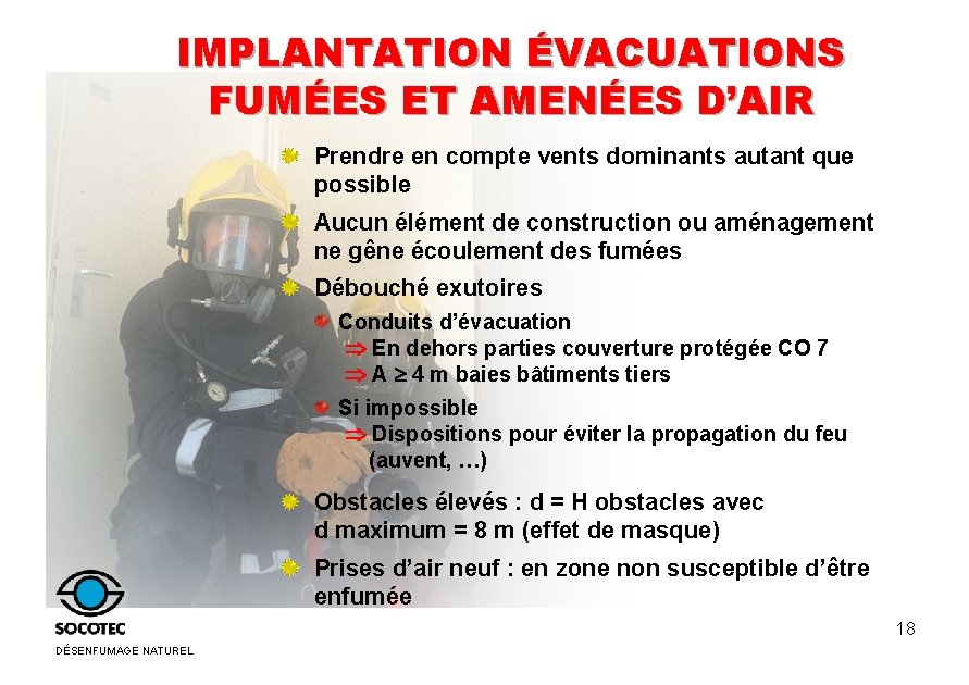 IMPLANTATION ÉVACUATIONS FUMÉES ET AMENÉES D’AIR Prendre en compte vents dominants autant que possible IMPLANTATION ÉVACUATIONS FUMÉES ET AMENÉES D’AIR Prendre en compte vents dominants autant que possible
