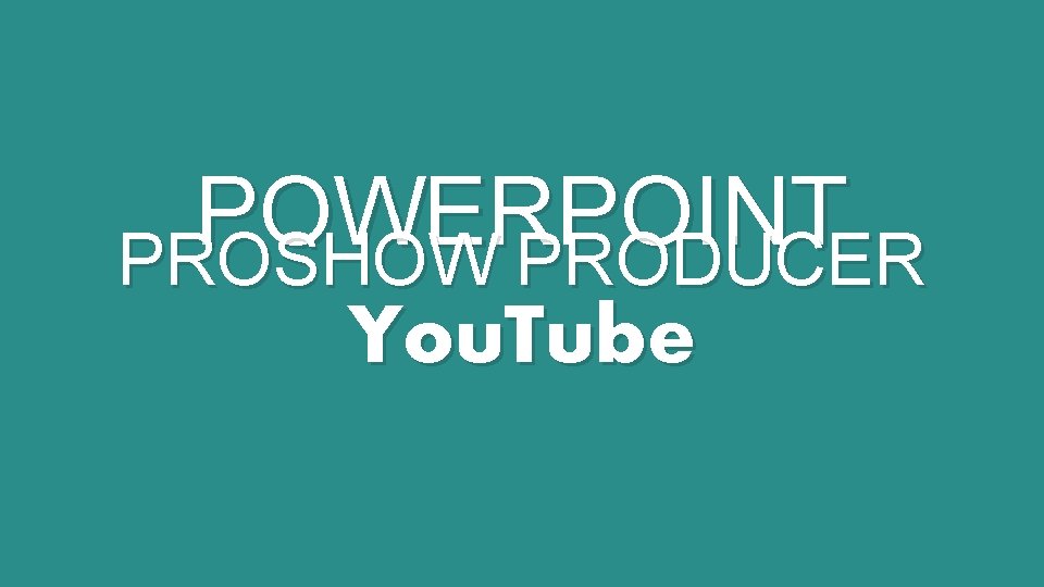 POWERPOINT PROSHOW PRODUCER You. Tube 