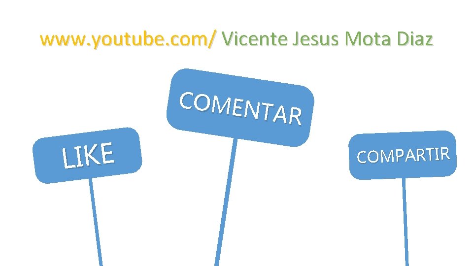 www. youtube. com/ Vicente Jesus Mota Diaz COMEN TAR LIKE COMPARTIR 