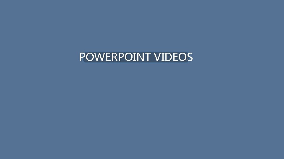 POWERPOINT VIDEOS 