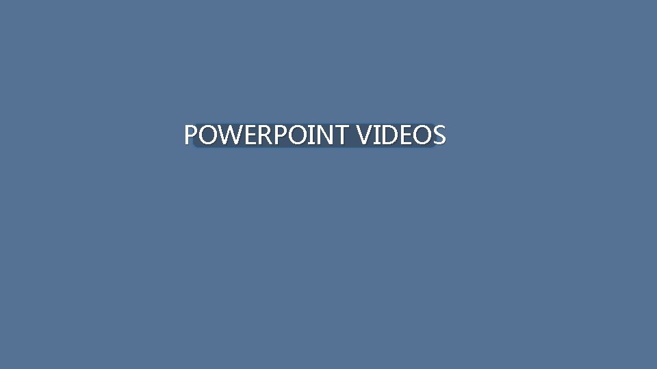 POWERPOINT VIDEOS 