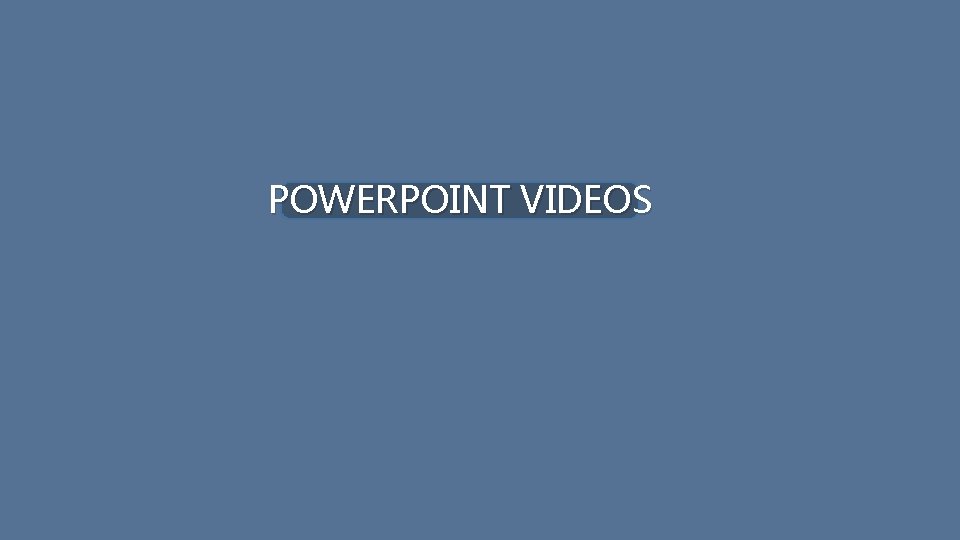 POWERPOINT VIDEOS 