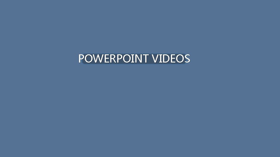 POWERPOINT VIDEOS 