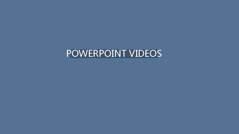 POWERPOINT VIDEOS 