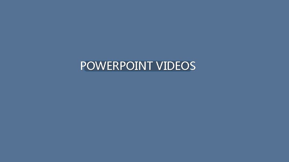 POWERPOINT VIDEOS 