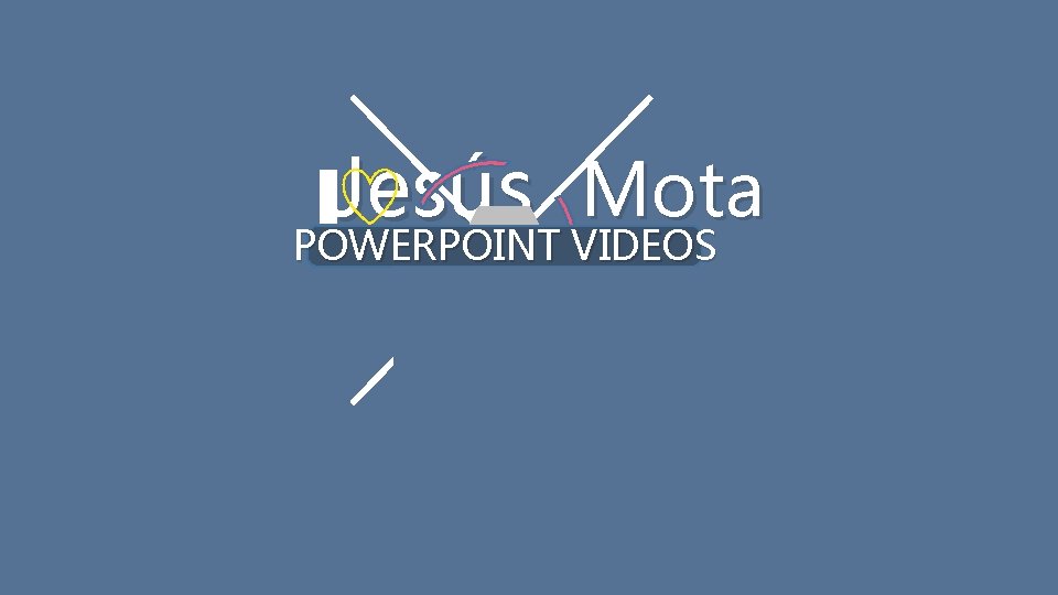 Jesús Mota POWERPOINT VIDEOS 