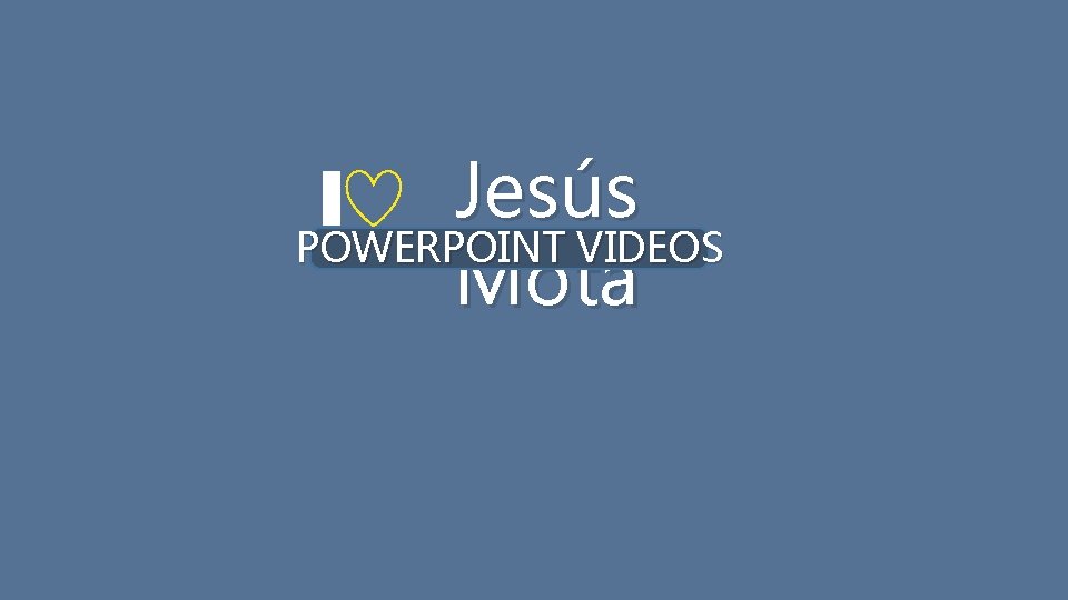 Jesús POWERPOINT VIDEOS Mota 