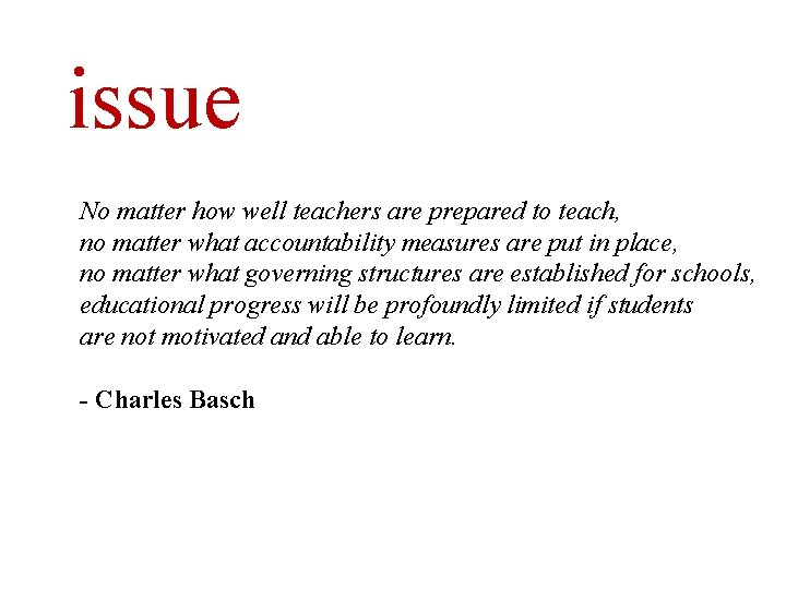 issue No matter how well teachers are prepared to teach, no matter what accountability