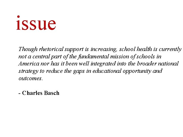 issue Though rhetorical support is increasing, school health is currently not a central part