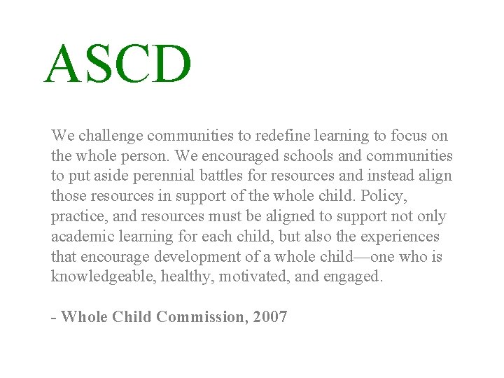 ASCD We challenge communities to redefine learning to focus on the whole person. We
