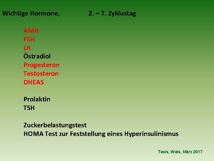 Wichtige Hormone, 2. – 7. Zyklustag AMH FSH LH Östradiol Progesteron Testosteron DHEAS Prolaktin