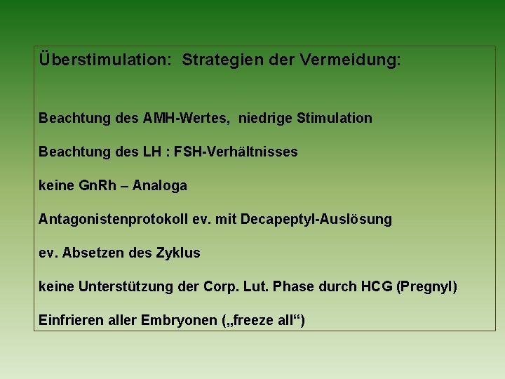Überstimulation: Strategien der Vermeidung: Beachtung des AMH-Wertes, niedrige Stimulation Beachtung des LH : FSH-Verhältnisses