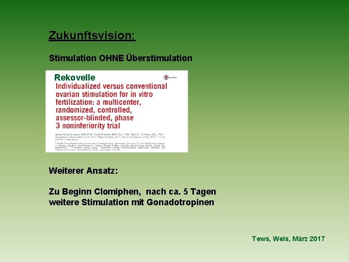 Zukunftsvision: Stimulation OHNE Überstimulation Rekovelle Weiterer Ansatz: Zu Beginn Clomiphen, nach ca. 5 Tagen
