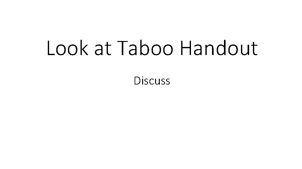 Look at Taboo Handout Discuss 