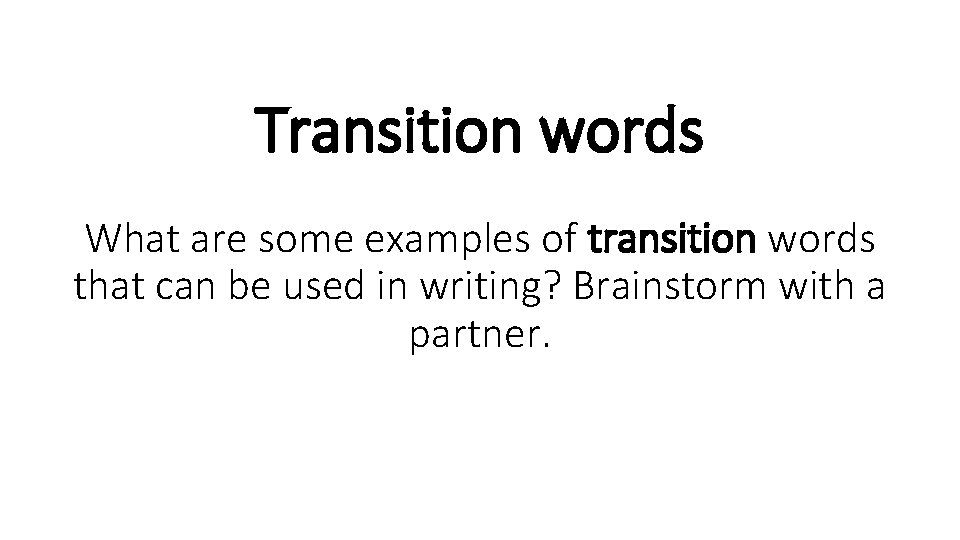 Transition words What are some examples of transition words that can be used in