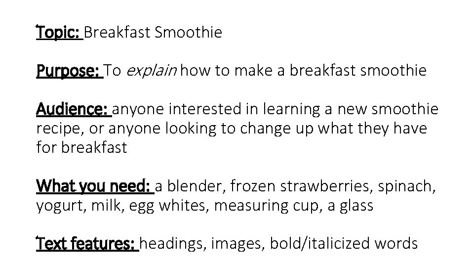 Topic: Breakfast Smoothie Purpose: To explain how to make a breakfast smoothie Audience: anyone